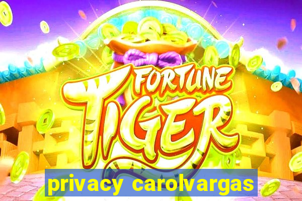 privacy carolvargas